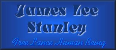 James Lee Stanley, Free Lance Human Being